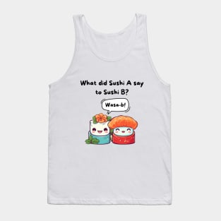 What did Sushi A say to Sushi B? Wasa-b! Tank Top